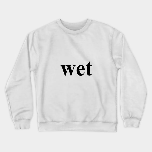 wet the word Crewneck Sweatshirt by downundershooter